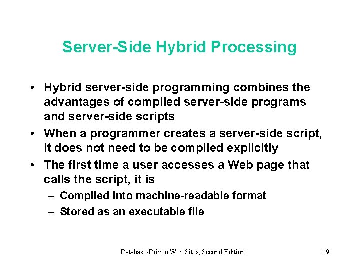 Server-Side Hybrid Processing • Hybrid server-side programming combines the advantages of compiled server-side programs