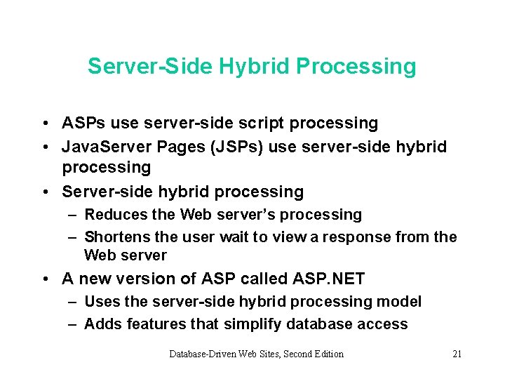 Server-Side Hybrid Processing • ASPs use server-side script processing • Java. Server Pages (JSPs)