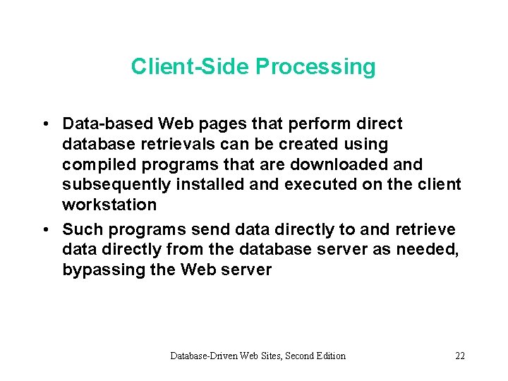 Client-Side Processing • Data-based Web pages that perform direct database retrievals can be created