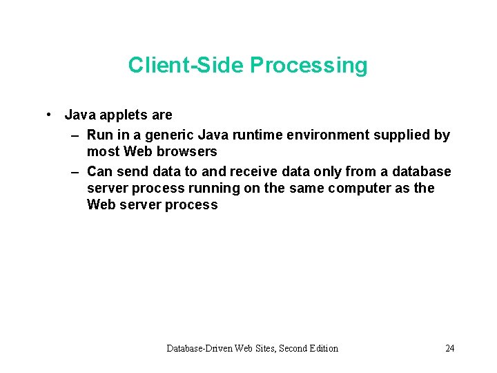Client-Side Processing • Java applets are – Run in a generic Java runtime environment