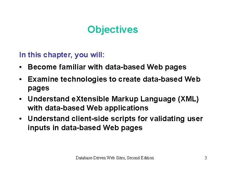 Objectives In this chapter, you will: • Become familiar with data-based Web pages •