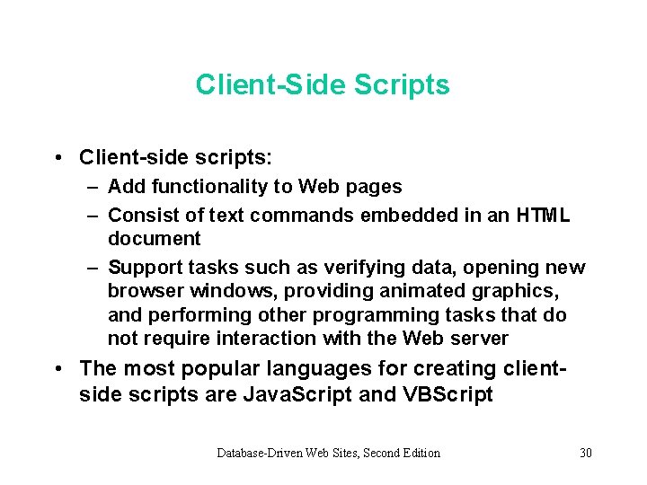 Client-Side Scripts • Client-side scripts: – Add functionality to Web pages – Consist of