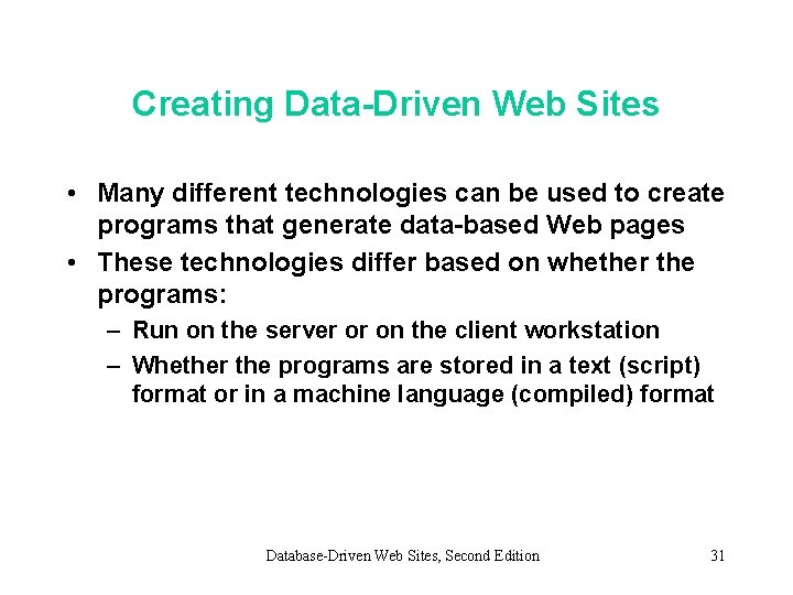 Creating Data-Driven Web Sites • Many different technologies can be used to create programs
