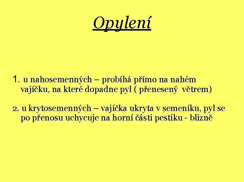 Opylení 1. u nahosemenných – probíhá přímo na nahém vajíčku, na které dopadne pyl