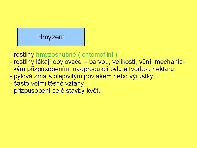 Hmyzem - rostliny hmyzosnubné ( entomofilní ) - rostliny lákají opylovače – barvou, velikostí,