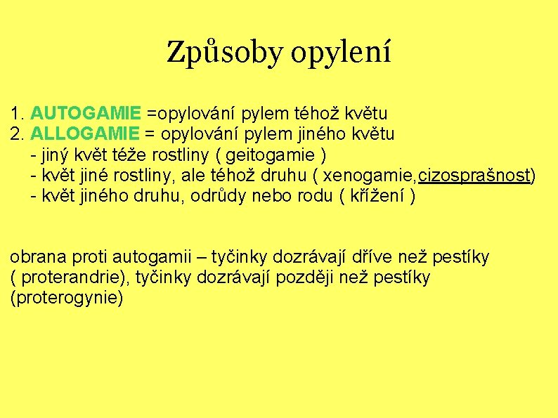 Způsoby opylení 1. AUTOGAMIE =opylování pylem téhož květu 2. ALLOGAMIE = opylování pylem jiného