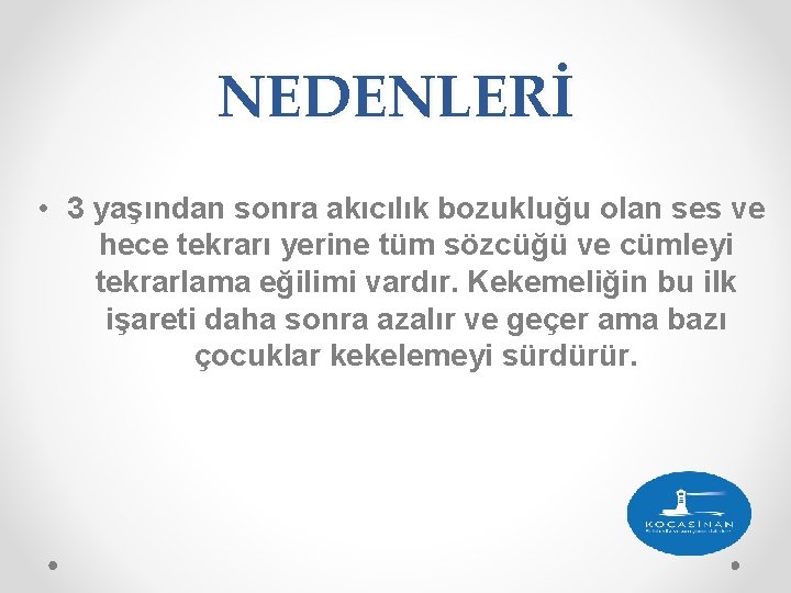 NEDENLERİ • 3 yaşından sonra akıcılık bozukluğu olan ses ve hece tekrarı yerine tüm