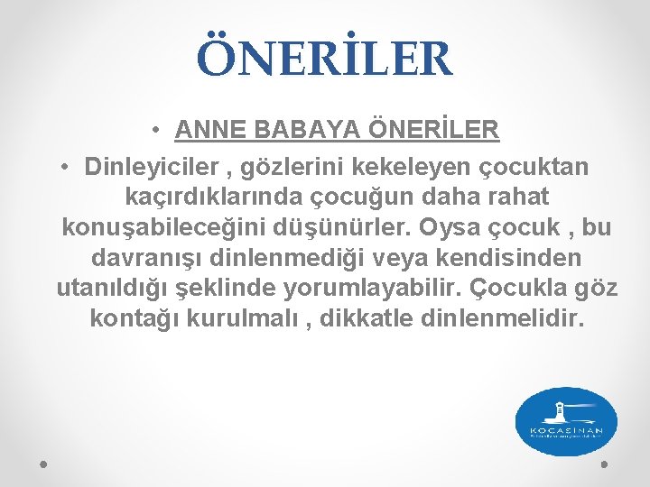 ÖNERİLER • ANNE BABAYA ÖNERİLER • Dinleyiciler , gözlerini kekeleyen çocuktan kaçırdıklarında çocuğun daha