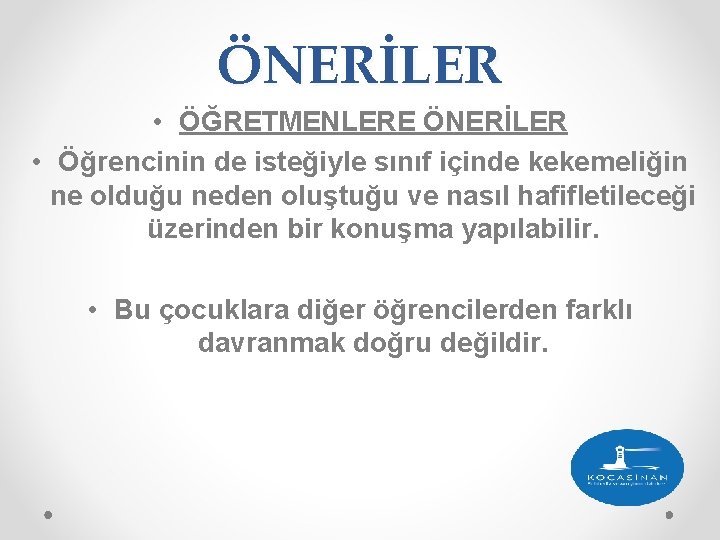 ÖNERİLER • ÖĞRETMENLERE ÖNERİLER • Öğrencinin de isteğiyle sınıf içinde kekemeliğin ne olduğu neden