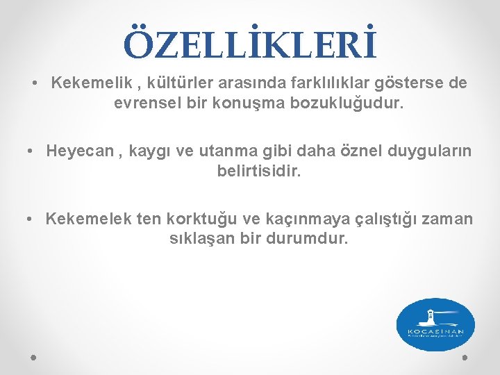 ÖZELLİKLERİ • Kekemelik , kültürler arasında farklılıklar gösterse de evrensel bir konuşma bozukluğudur. •