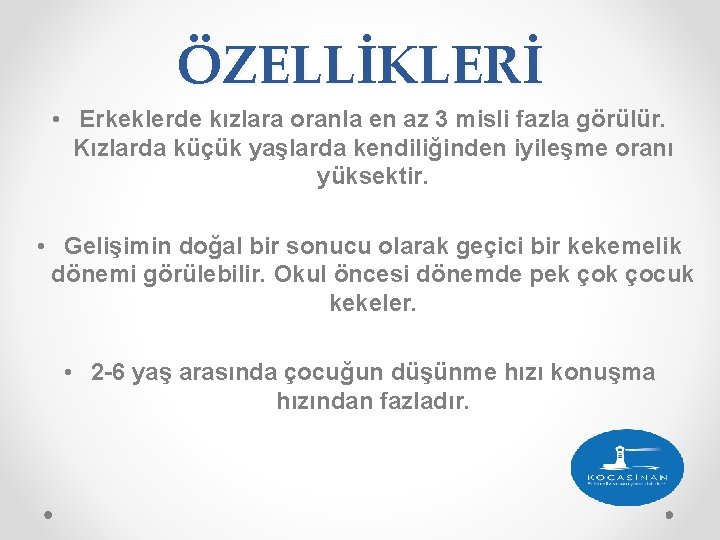 ÖZELLİKLERİ • Erkeklerde kızlara oranla en az 3 misli fazla görülür. Kızlarda küçük yaşlarda