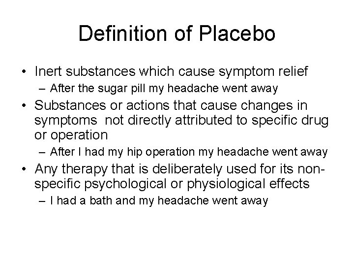 Definition of Placebo • Inert substances which cause symptom relief – After the sugar