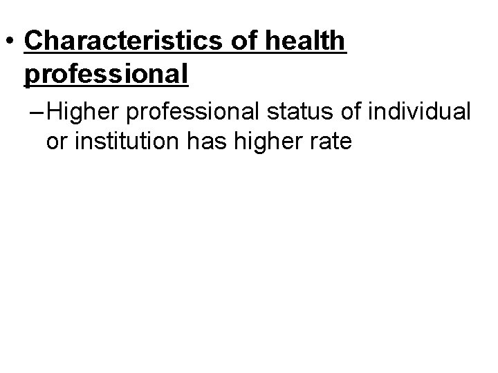  • Characteristics of health professional – Higher professional status of individual or institution