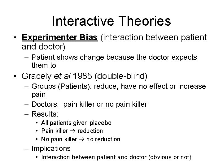 Interactive Theories • Experimenter Bias (interaction between patient and doctor) – Patient shows change