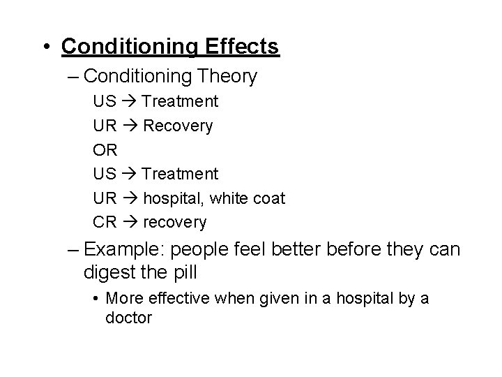  • Conditioning Effects – Conditioning Theory US Treatment UR Recovery OR US Treatment