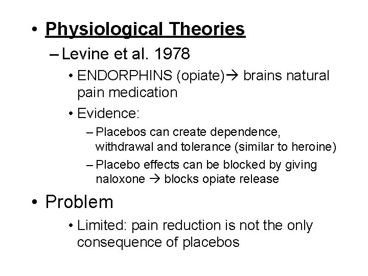  • Physiological Theories – Levine et al. 1978 • ENDORPHINS (opiate) brains natural
