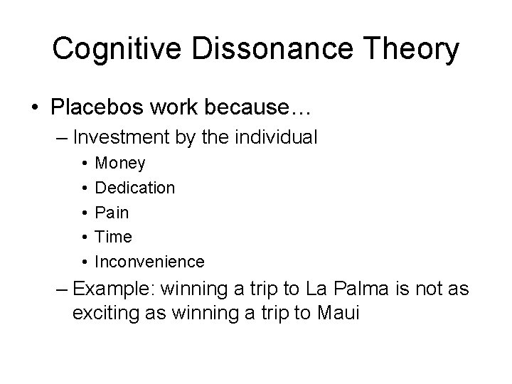 Cognitive Dissonance Theory • Placebos work because… – Investment by the individual • •