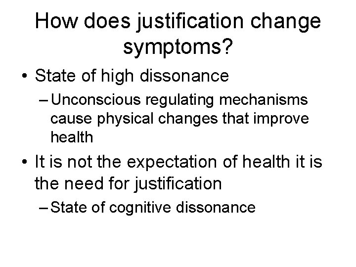 How does justification change symptoms? • State of high dissonance – Unconscious regulating mechanisms