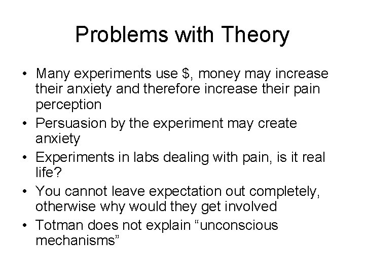 Problems with Theory • Many experiments use $, money may increase their anxiety and