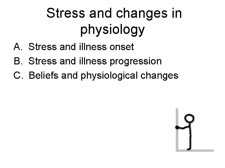 Stress and changes in physiology A. Stress and illness onset B. Stress and illness