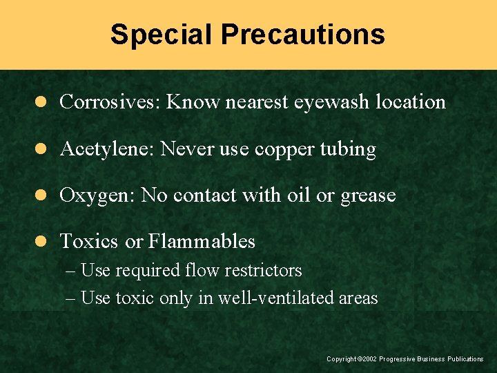 Special Precautions l Corrosives: Know nearest eyewash location l Acetylene: Never use copper tubing