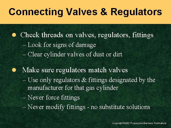 Connecting Valves & Regulators l Check threads on valves, regulators, fittings – Look for
