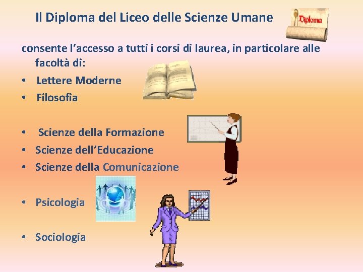 Il Diploma del Liceo delle Scienze Umane consente l’accesso a tutti i corsi di Il Diploma del Liceo delle Scienze Umane consente l’accesso a tutti i corsi di