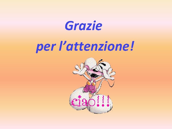 Grazie per l’attenzione! Grazie per l’attenzione!