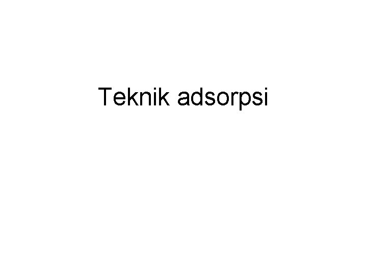 Teknik adsorpsi 