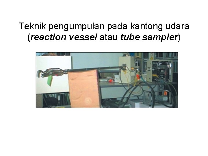 Teknik pengumpulan pada kantong udara (reaction vessel atau tube sampler) 