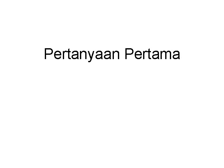 Pertanyaan Pertama 