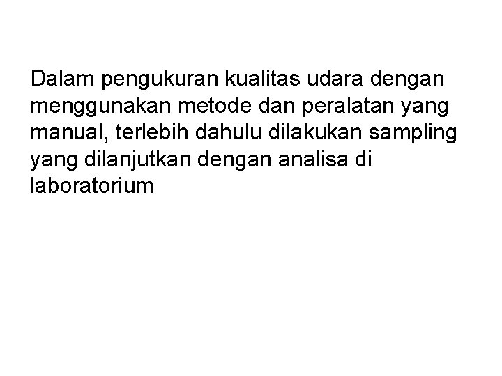 Dalam pengukuran kualitas udara dengan menggunakan metode dan peralatan yang manual, terlebih dahulu dilakukan