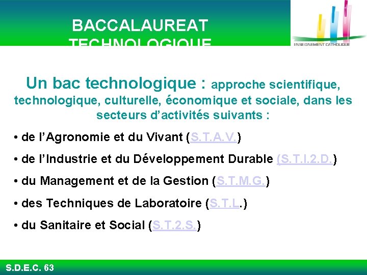  BACCALAUREAT TECHNOLOGIQUE Un bac technologique : approche scientifique, technologique, culturelle, économique et sociale,