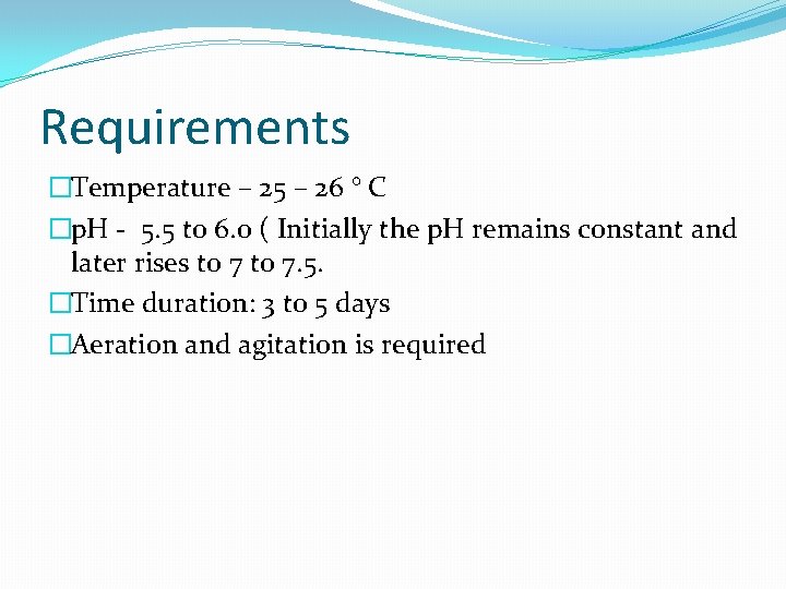 Requirements �Temperature – 25 – 26 ° C �p. H - 5. 5 to