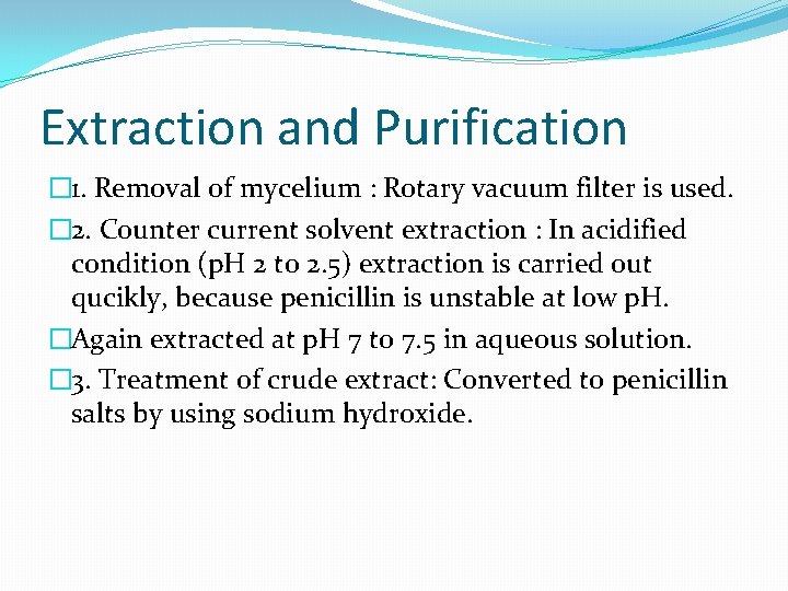 Extraction and Purification � 1. Removal of mycelium : Rotary vacuum filter is used.