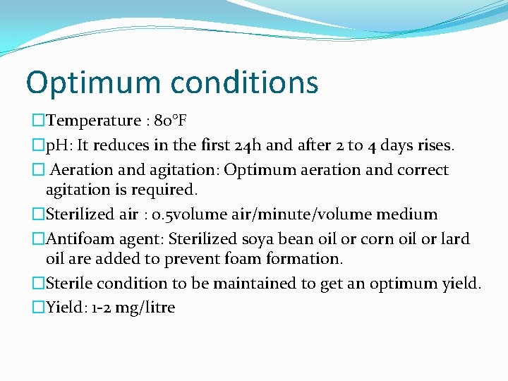 Optimum conditions �Temperature : 80°F �p. H: It reduces in the first 24 h