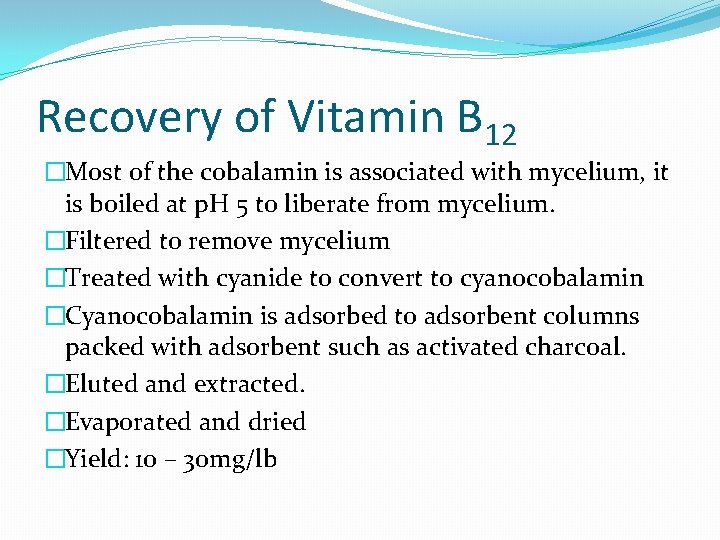 Recovery of Vitamin B 12 �Most of the cobalamin is associated with mycelium, it