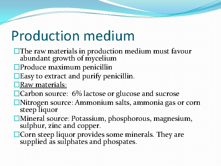 Production medium �The raw materials in production medium must favour abundant growth of mycelium