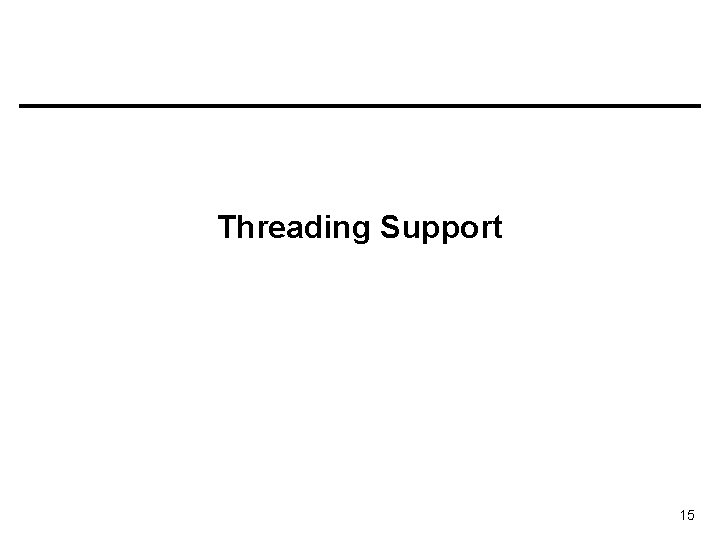 Threading Support 15 