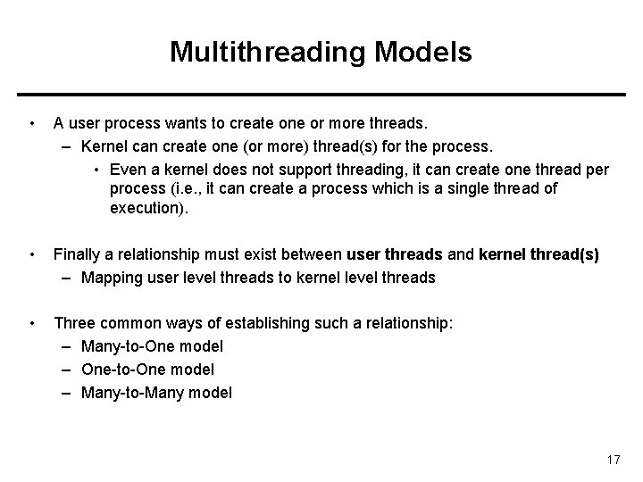 Multithreading Models • A user process wants to create one or more threads. –