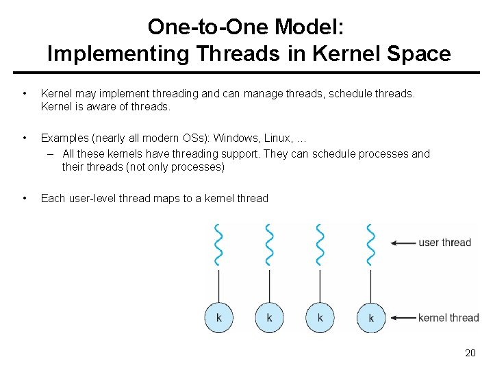 One-to-One Model: Implementing Threads in Kernel Space • Kernel may implement threading and can