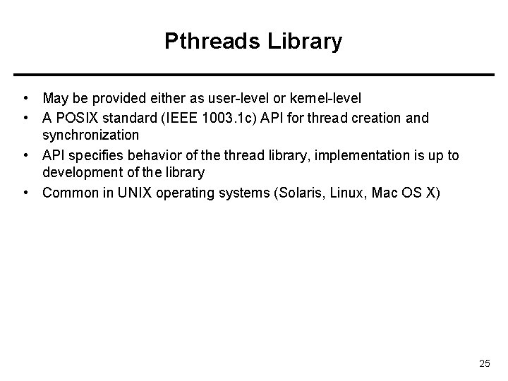 Pthreads Library • May be provided either as user-level or kernel-level • A POSIX
