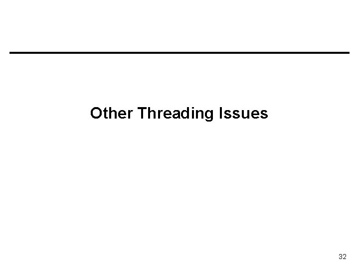 Other Threading Issues 32 