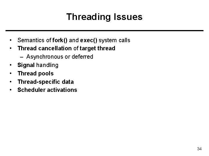 Threading Issues • Semantics of fork() and exec() system calls • Thread cancellation of