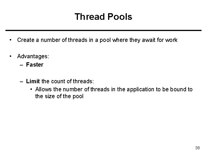 Thread Pools • Create a number of threads in a pool where they await