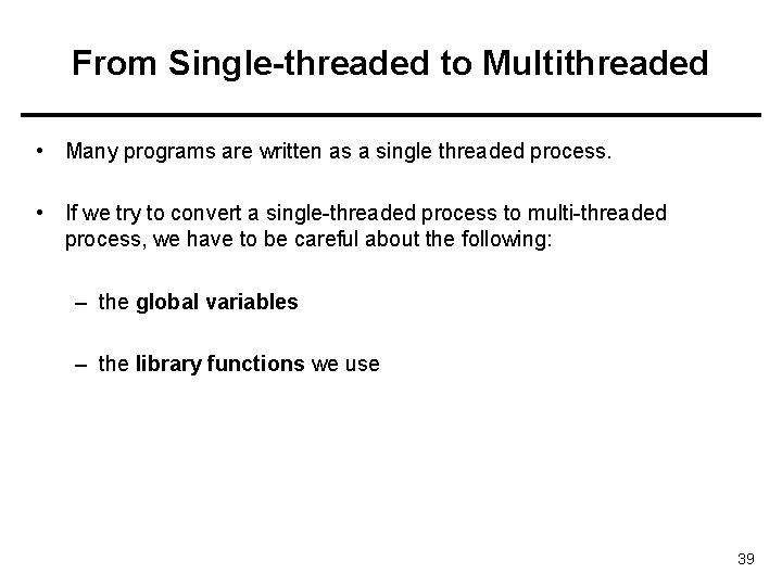 From Single-threaded to Multithreaded • Many programs are written as a single threaded process.