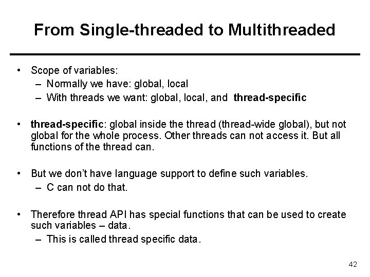 From Single-threaded to Multithreaded • Scope of variables: – Normally we have: global, local