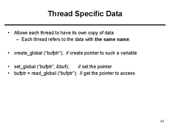 Thread Specific Data • Allows each thread to have its own copy of data