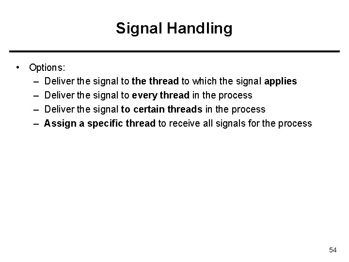 Signal Handling • Options: – Deliver the signal to the thread to which the