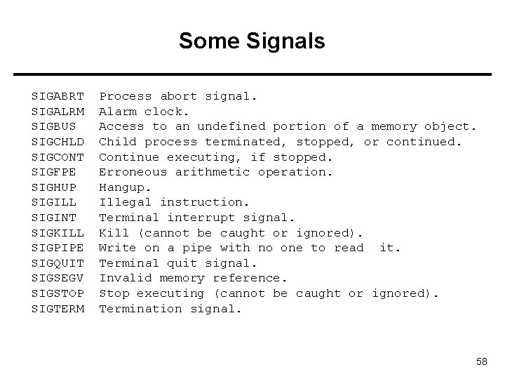 Some Signals SIGABRT SIGALRM SIGBUS SIGCHLD SIGCONT SIGFPE SIGHUP SIGILL SIGINT SIGKILL SIGPIPE SIGQUIT